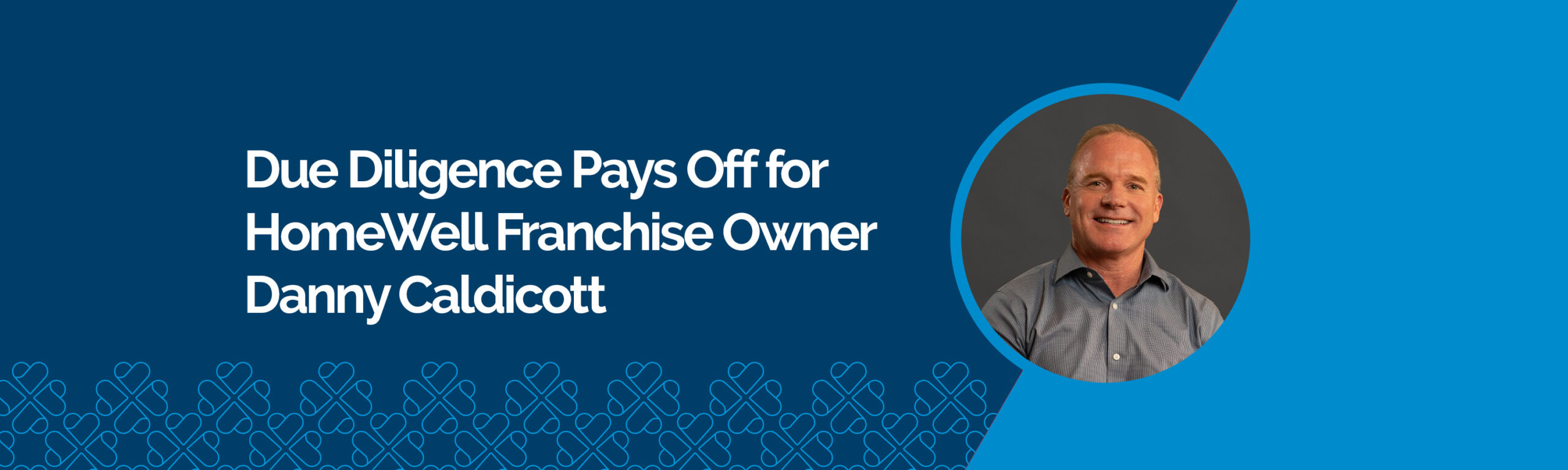 Due Diligence Pays Off For Homewell Franchise Owner Danny Caldicott