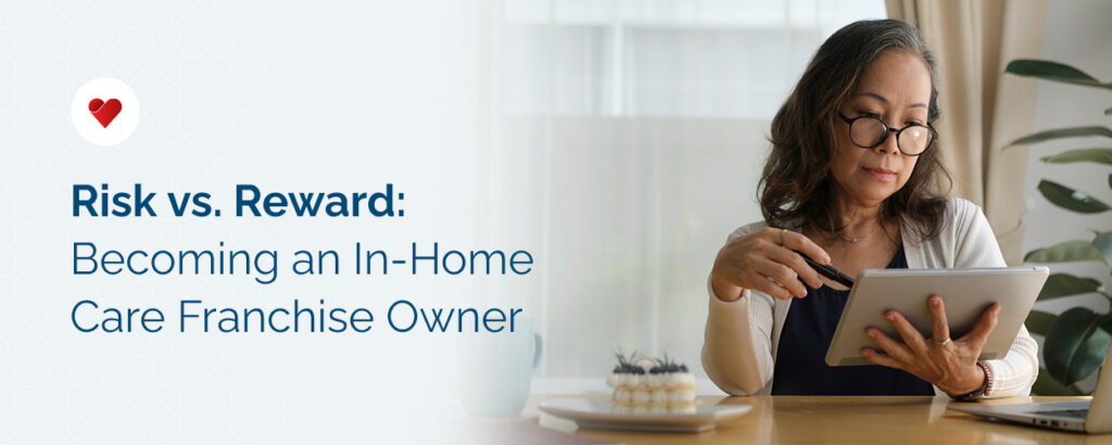 Risk vs. Reward: Becoming an In-Home Care Franchise Owner